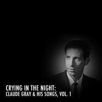 Claude Gray - Crying In The Night - Claude Gray & His Songs, Vol. 1